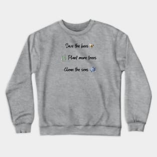 Save the bees, plant more trees, clean the seas Crewneck Sweatshirt